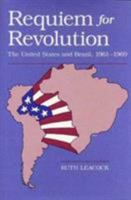 Requiem for Revolution: The United States and Brazil, 1961-1969 0873384024 Book Cover