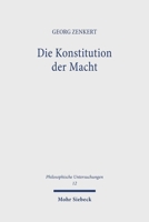 Die Konstitution Der Macht: Kompetenz, Ordnung Und Integration in Der Politischen Verfassung 3161484843 Book Cover
