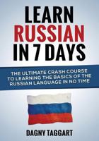 Learn Russian in 7 Days! - The Ultimate Crash Course to Learning the Basics of the Russian Language in No Time 1500390593 Book Cover