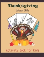 ThanksGiving Scissor Skills Activity Book For Kids: A Fun Thanksgiving Cut and Paste WorkBook For Kids ages 2-5Great Gift For Toddlers & Preschoolers B08LN97G6W Book Cover
