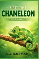 First-Time Chameleon Owner Guide: Care Basics, Common Mistakes, and Gentle Bonding Practices B0GX6YFCTS Book Cover
