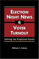 Election-night News And Voter Turnout: Solving The Projection Puzzle 1588263819 Book Cover