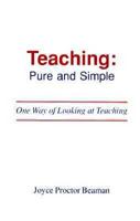 Teaching: Pure and Simple: One Way of Looking at Teaching 0965813800 Book Cover