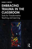 Embracing Trauma in the Classroom: Tools for Transformative Teaching and Learning 1041203020 Book Cover