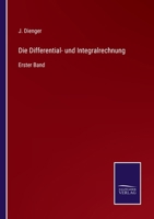 Die Differential- und Integralrechnung: Erster Band 3375078161 Book Cover