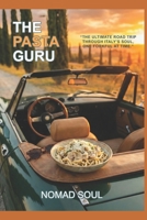 The Pasta Guru: The Ultimate Road Trip through Italy's Soul, one forkful at time. B0GHG7GP5C Book Cover