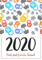 Food And Exercise Journal 2020: A Year - 365 Daily - 52 Week 2020 Planner Daily Weekly And Monthly Food Exercise & Fitness Diet Journal Diary For ... (Meal And Food Exercise & Fitness Diet Diary) 1696920019 Book Cover