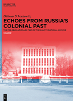 Echoes from Russia's Colonial Past: The Pre-Revolutionary Files of the Kalmyk National Archive 3110996405 Book Cover