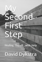 My Second First Step : Healing Thyself... with Help 1651869030 Book Cover