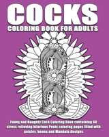 Cocks Coloring Book For Adults: Funny and Naughty Cock Coloring Book containing 60 stress relieving hilarious penis coloring pages filled with paisley, henna and Mandala designs B08928JNM9 Book Cover