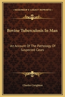 Bovine Tuberculosis in Man: An Account of the Pathology of Suspected Cases (Classic Reprint) 116359248X Book Cover