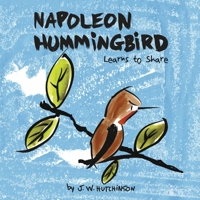 Napoleon Hummingbird Learns to Share 1667868403 Book Cover
