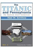 The Titanic and Pennsylvania: The Keystone State Connection Volume 1 1518618782 Book Cover