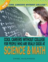 Cool Careers Without College for People Who Are Really Good at Science and Math 1477718230 Book Cover