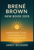 BRENÉ BROWN NEW BOOK 2025: Leading with Clarity, Vulnerability, and Collective Strength B0FSD8NDXD Book Cover
