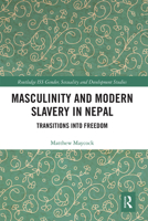 Masculinity and Modern Slavery in Nepal: Transitions Into Freedom 0367663651 Book Cover