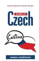Simple Czech: Learn to Speak Czech for All Ages (The Simple Czech) B0CW2HJ9P4 Book Cover