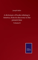 A Dictionary of Books relating to America: Volume II 0469296070 Book Cover