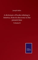 A Dictionary of Books relating to America: Volume II 3846052787 Book Cover