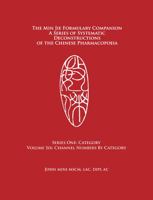 The Min Jie Formulary Companion A Series of Systematic Deconstructions of the Chinese Pharmacopoeia: Series One: Category Volume Six: Channel Numbers by Category 1956484000 Book Cover