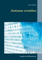 Autismus verstehen: Ratgeber für Hilfesuchende 3749464804 Book Cover
