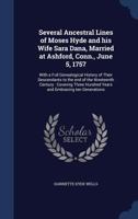 Several Ancestral Lines of Moses Hyde and His Wife Sara Dana, Married at Ashford, Conn., June 5, 1757: With a Full Genealogical History of Their ... Hundred Years and Embracing Ten Generations 1378025741 Book Cover