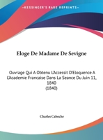 Eloge De Madame De Sevigne: Ouvrage Qui A Obtenu L'Accessit D'Eloquence A L'Academie Francaise Dans La Seance Du Juin 11, 1840 (1840) 2019301202 Book Cover