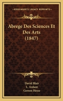 Abrege Des Sciences Et Des Arts (1847) 1168097282 Book Cover