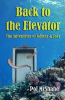 Back to the Elevator: The Adventures of Johnny and Joey (Volume 2) 1511690615 Book Cover