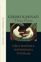 Three Plays: Naga-Mandala; Hayavadana; Tughlaq 0195637658 Book Cover
