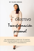 Objetivo: Transformación Personal: Un verdadero curso en 10 partes para transformar tu vida y mejorar tu rendimiento. (Spanish Edition) B0884BP9XV Book Cover