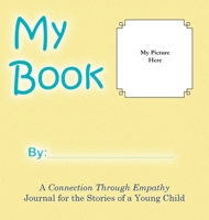 My Book: A Connection Through Empathy Journal for the Stories of a Young Child 1953595014 Book Cover