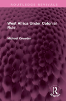 West Africa Under Colonial Rule 0090871618 Book Cover