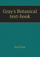 Gray's Botanical Text-Book 1144647320 Book Cover