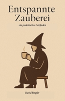 Entspannte Zauberei - ein praktischer Leitfaden (German Edition) B0F7GGYKN2 Book Cover