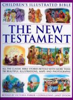 The New Testament (Children's Illustratedtrated Bible): All the classic bible stories retold with more than 500 beautiful illustrations, maps and photographs 1844766047 Book Cover