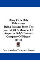 Diary Of A Daly Debutante: Being Passages From The Journal Of A Member Of Augustin Daly's Famous Company Of Players 110404854X Book Cover