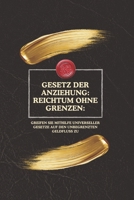 Gesetz der Anziehung: Reichtum ohne Grenzen:: Greifen Sie mithilfe universeller Gesetze auf den unbegrenzten Geldfluss zu (German Edition) B0F37XPBLG Book Cover