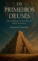 Os Primeiros Deuses: Uma Introdução ao Panteão e aos Mitos da Suméria B0G2TPNWDD Book Cover