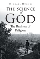 The Science of God: The Business of Religion 1647018951 Book Cover