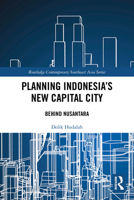 Planning Indonesia's New Capital City: Behind Nusantara (Routledge Contemporary Southeast Asia Series) 1032868627 Book Cover