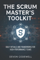 The Scrum Master’s Toolkit: Daily Rituals and Frameworks for High-Performance Teams B0GGBTH6VR Book Cover