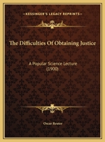 The Difficulties Of Obtaining Justice: A Popular Science Lecture 1149637935 Book Cover