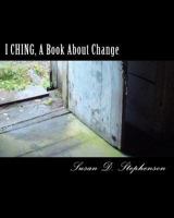 I CHING, A Book About Change 1475040881 Book Cover