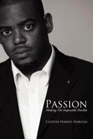 Passion: Making the Impossible Possible 1477102434 Book Cover
