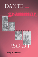 Dante and the Grammar of the Nursing Body (The William and Katherine Devers Series in Dante Studies, V. 5) 0268025541 Book Cover