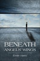 Beneath Angels' Wings 1617390402 Book Cover