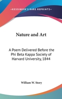 Nature and Art; A Poem Delivered Before the Phi Beta Kappa Society of Harvard University; August 29, 1844 1275780067 Book Cover