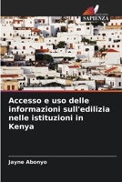 Accesso e uso delle informazioni sull'edilizia nelle istituzioni in Kenya 6206254313 Book Cover