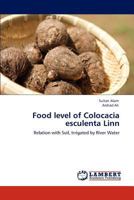 Food level of Colocacia esculenta Linn: Relation with Soil, Irrigated by River Water 3848415399 Book Cover